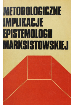 Metodologiczne implikacje epistemologii marksistowskiej