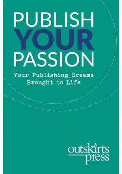 Outskirts Press Presents Publish Your Passion