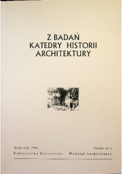 Z badań katedry historii architektury Zeszyt Nr 1