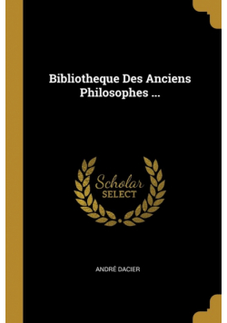 Bibliotheque Des Anciens Philosophes ...
