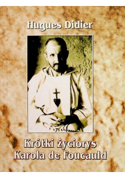 Krótki życiorys Karola de Foucauld