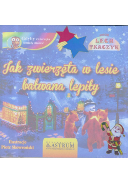 Jak zwierzęta w lesie bałwana lepiły + audiobook