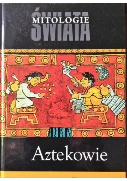 Mitologie świata Aztekowie