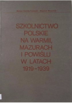 Szkolnictwo polskie na Warmii Mazurach i Powiślu w latach 1919 - 1939