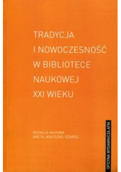 Tradycja i nowoczesność w bibliotece naukowej XXI wieku