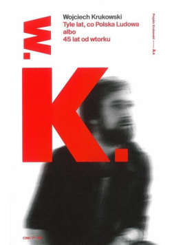 Tyle lat, co Polska Ludowa albo 45 lat od wtorku