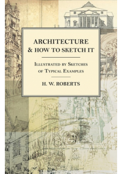 Architecture and How to Sketch it - Illustrated by Sketches of Typical Examples