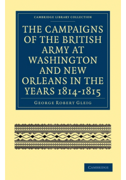 The Campaigns of the British Army at Washington and New Orleans in             the Years 1814-1815