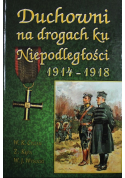 Duchowni na drogach ku Niepodległości 1914 - 1918