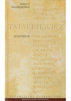 Wielcy filozofowie tom 24 Władysław Tatarkiewicz O szczęściu