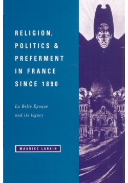 Religion, Politics and Preferment in France Since 1890