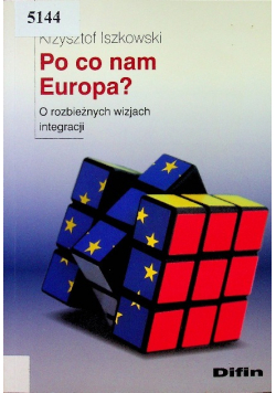 Po co nam Europa O rozbieżnych wizjach integracji