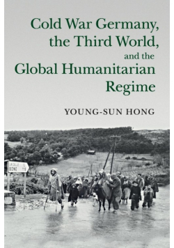 Cold War Germany, the Third World, and the Global Humanitarian Regime