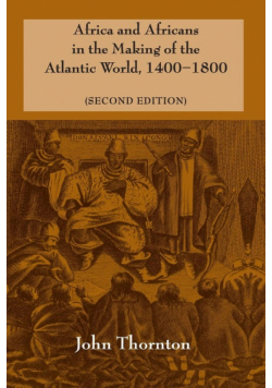 Africa and Africans in the Making of the Atlantic World, 1400-1800