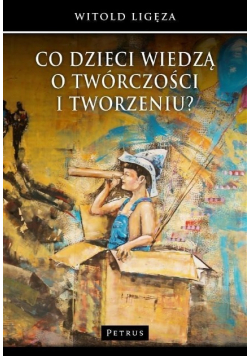 Co dzieci wiedzą o twórczości i tworzeniu