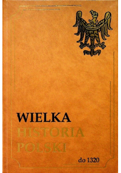 Wielka historia Polski Tom I do 1384