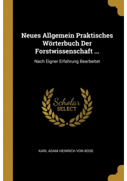 Neues Allgemein Praktisches Wörterbuch Der Forstwissenschaft ...