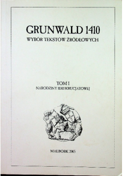 Grunwald 1410 Wybór tekstów źródłowych Tom I