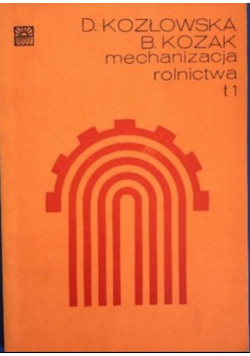 Mechanizacja rolnictwa Tom I