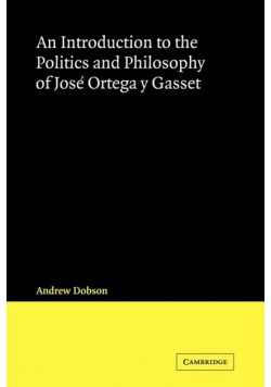 An Introduction to the Politics and Philosophy of Jose Ortega y Gasset