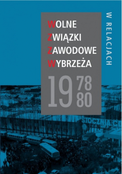 Wolne Związki Zawodowe Wybrzeża 1978 80 w relacjach z DVD