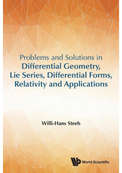 Problems and Solutions in Differential Geometry, Lie Series, Differential Forms, Relativity and Applications