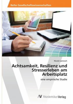 Achtsamkeit, Resilienz und Stresserleben am Arbeitsplatz