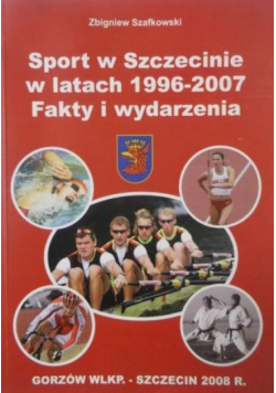 Sport w Szczecinie w latach 1996 - 2007 Fakty i wydarzenia