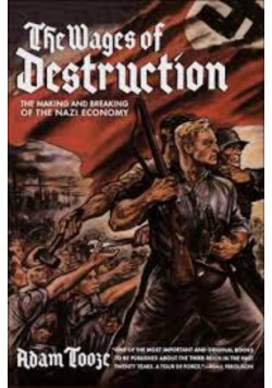 The Wages of Destruction The Making and Breaking of the Nazi Economy