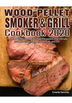 Wood Pellet Smoker and Grill Cookbook #2020