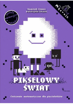 Pikselowy świat. Ćw. matematyczne dla 5-latków