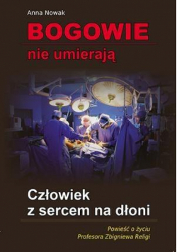Bogowie nie umierają. Człowiek z sercem na dłoni
