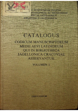 Catalogus codicum manuscriptorum medii aevi latinorum qui in bibliotheca jagiellonica cracoviae asservantur volumen I