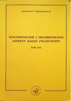 Synchroniczne i diachroniczne aspekty badań polszczyzny Tom VIII