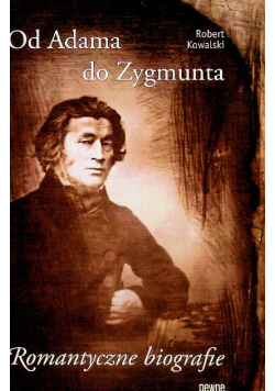 Od Adama do Zygmunta Romantyczne Biografie