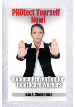 Protect Yourself Now! Violence Prevention for Healthcare Workers