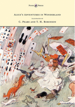 Alice's Adventures in Wonderland - Illustrated by T. H. Robinson & C. Pears