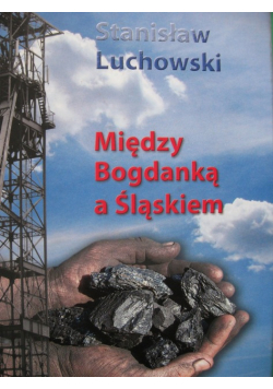 Między Bogdanką a Śląskiem - Stanisław Luchowski