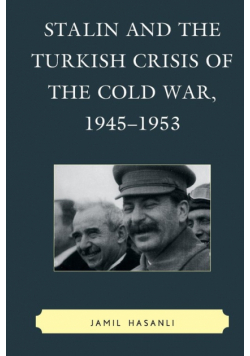 Stalin and the Turkish Crisis of the Cold War, 1945-1953