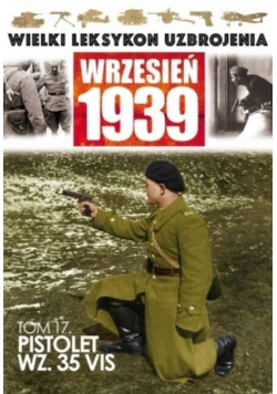 Wielki leksykon Uzbrojenia Wrzesień 1939 Tom 17 Pistolet WZ 35 VIS