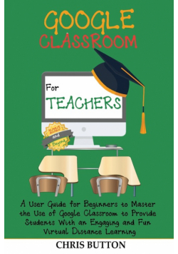 Google Classroom for Teachers (2020 and Beyond)