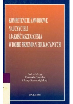 Kompetencje zawodowe nauczycieli i jakość kształcenia w dobie przemian edukacyjnych