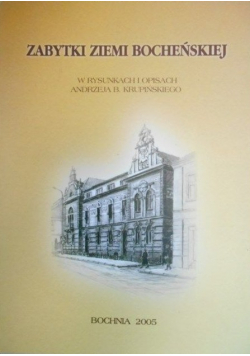 Zabytki ziemi bocheńskiej w rysunkach Andrzeja B. Krupińskiego
