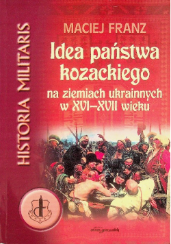 Idea państwa kozackiego na ziemiach ukrainnych w XVI-XVII wieku