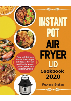 Instant Pot Air Fryer Lid Cookbook 2020