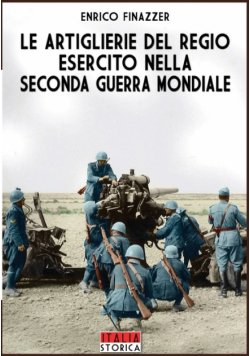 Le Artiglierie del regio esercito nella seconda guerra mondiale