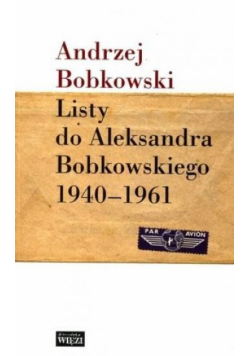 Listy do Aleksandra Bobkowskiego 1940-1961