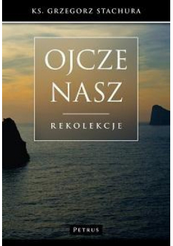 Ojcze Nasz. Rekolekcje
