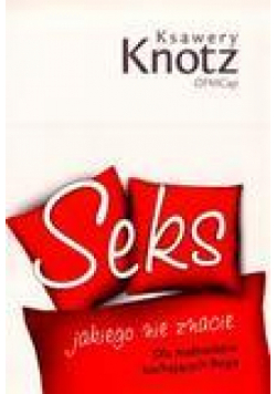 Seks jakiego nie znacie. Dla małżonków kochając...