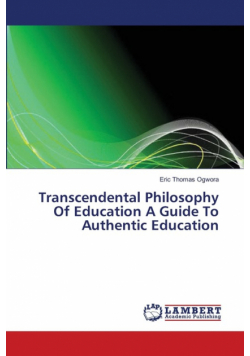 Transcendental Philosophy Of Education A Guide To Authentic Education
